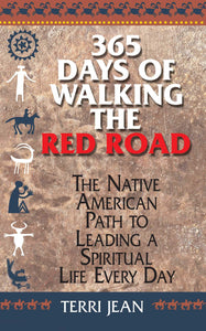 365 Days Of Walking The Red Road: The Native American Path to Leading a Spiritual Life Every Day [Terri Jean]