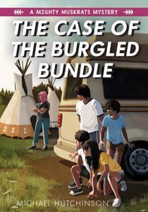 The Case of the Burgled Bundle: A Mighty Muskrats Mystery [Michael Hutchinson]