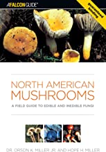 North American Mushrooms: A Field Guide To Edible And Inedible Fungi [Dr. Orson K. Miller Jr. & Jope H. Miller]