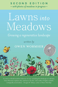 Lawns Into Meadows, 2nd Edition: Growing A Regenerative Landscape [Owen Wormser]