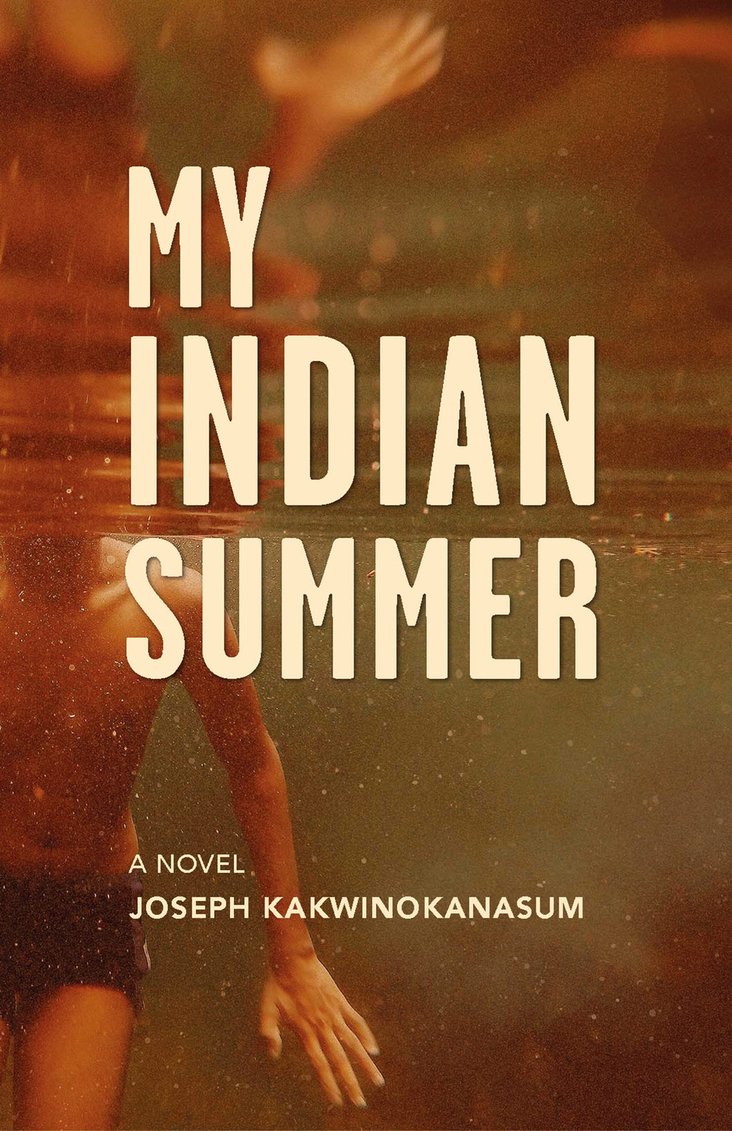 My Indian Summer: A Novel [Joseph Kakwinokanasum]