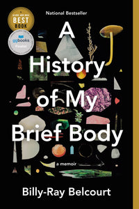 A History Of My Brief Body: A Memoir [Billy-Ray Belcourt]