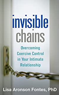 Invisible Chains: Overcoming Coercive Control In Your Intimate Relationship [Lisa Aronson Fontes, PhD]