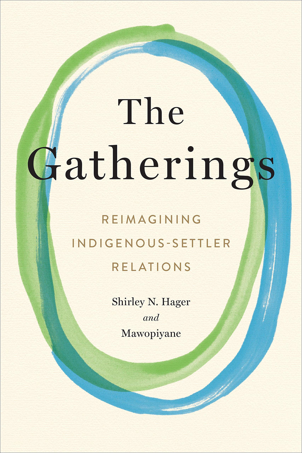The Gatherings: Reimagining Indigenous-Settler Relations [Shirley Hager & Mawopiyane]