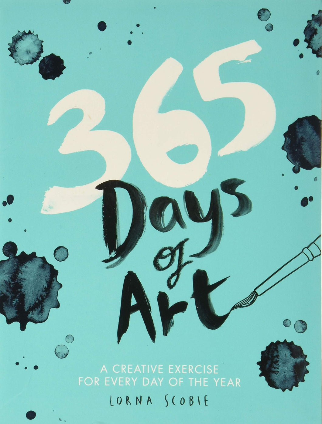 365 Days of Art: A Creative Exercise for Every Day of the Year [Lorna Scobie]