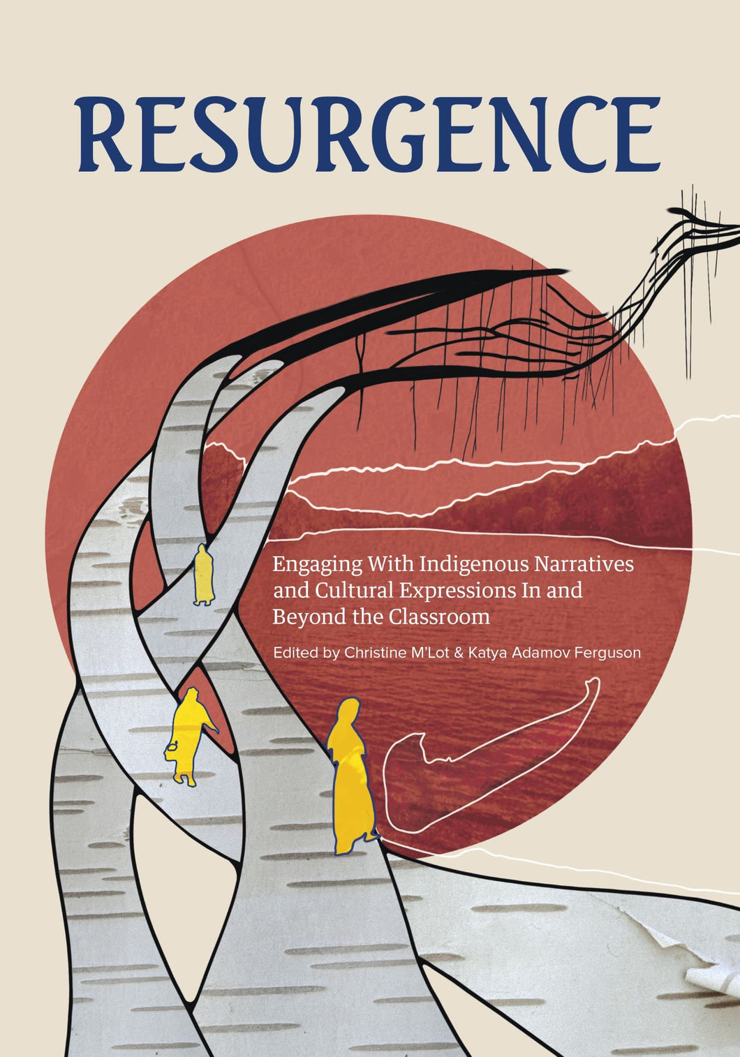 Resurgence: Engaging With Indigenous Narratives and Cultural Expressions In and Beyond the Classroom [KC Adams, Sonya Ballantyne, et al]