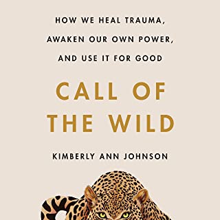 Call Of The Wild: How We Heal Trauma, Awaken Our Own Power, And Use It For Good [Kimberly Ann Johnson]