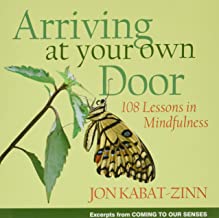 Arriving at Your Own Door: 108 Lessons in Mindfulness [Jon Kabat-Zinn]