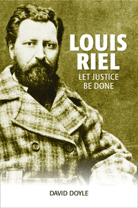 Louis Riel: Let Justice Be Done [David Doyle]