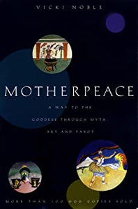 Motherpeace: A Way To The Goddess Through Myth Art And Tarot [Vicki Noble]