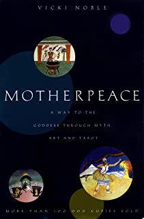 Motherpeace: A Way To The Goddess Through Myth Art And Tarot [Vicki Noble]