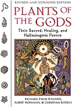 Plants of the Gods: Their Sacred, Healing, and Hallucinogenic Powers [Richard Evans Schultes, Albert Hofmann & Christian Ratsch]