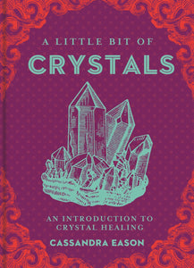 A Little Bit of Crystals: An Introduction to Crystal Healing [Cassandra Eason]