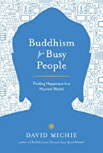 Buddhism for Busy People: Finding Happiness in a Hurried World [David Michie]
