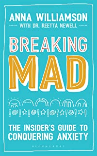 Breaking Mad: The Insider's Guide To Conquering Anxiety [Anna Williamson]