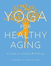Yoga for Healthy Aging: A Guide to Lifelong Well-Being [Baxter Bell & Nina Zolotow]