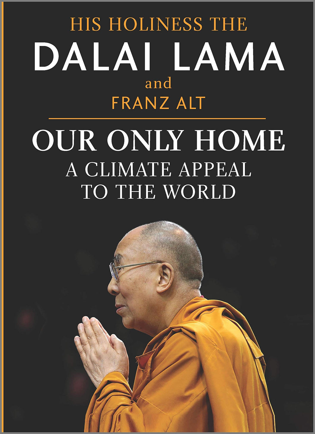 Our Only Home: A Climate Appeal to the World [The Dalai Lama & Franz Alt]