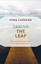 Taking the Leap: Freeing Ourselves from Old Habits and Fears [Pema Chodron]