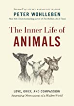 The Inner Life of Animals: Love, Grief, and Compassion—Surprising Observations of a Hidden World [Peter Wohlleben]