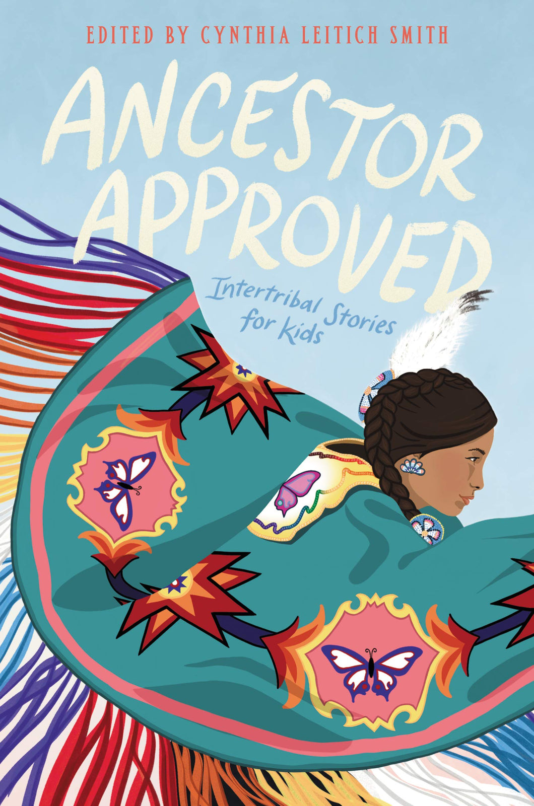 Ancestor Approved: Intertribal Stories for Kids [Edited by Cynthia L Smith]
