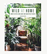 Wild at Home: How to Style and Care for Beautiful Plants [Hilton Carter]