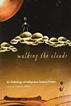 Walking the Clouds: An Anthology of Indigenous Science Fiction [edited by Grace L. Dillon]