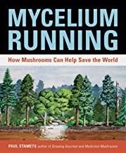 Mycelium Running: How Mushrooms Can Help Save The World [Paul Stamets]
