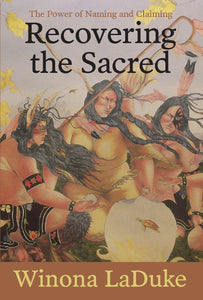 Recovering the Sacred: The Power of Naming and Claiming [Winona LaDuke]