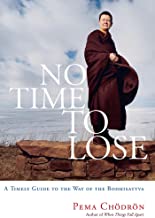 No Time to Lose: A Timely Guide to the Way of the Bodhisattva [Pema Chodron]