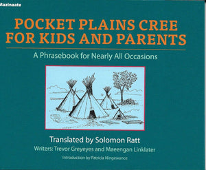 Pocket Plains Cree for Kids and Parents: A Phrasebook for Nearly All Occasions [Translated by Solomon Ratt]