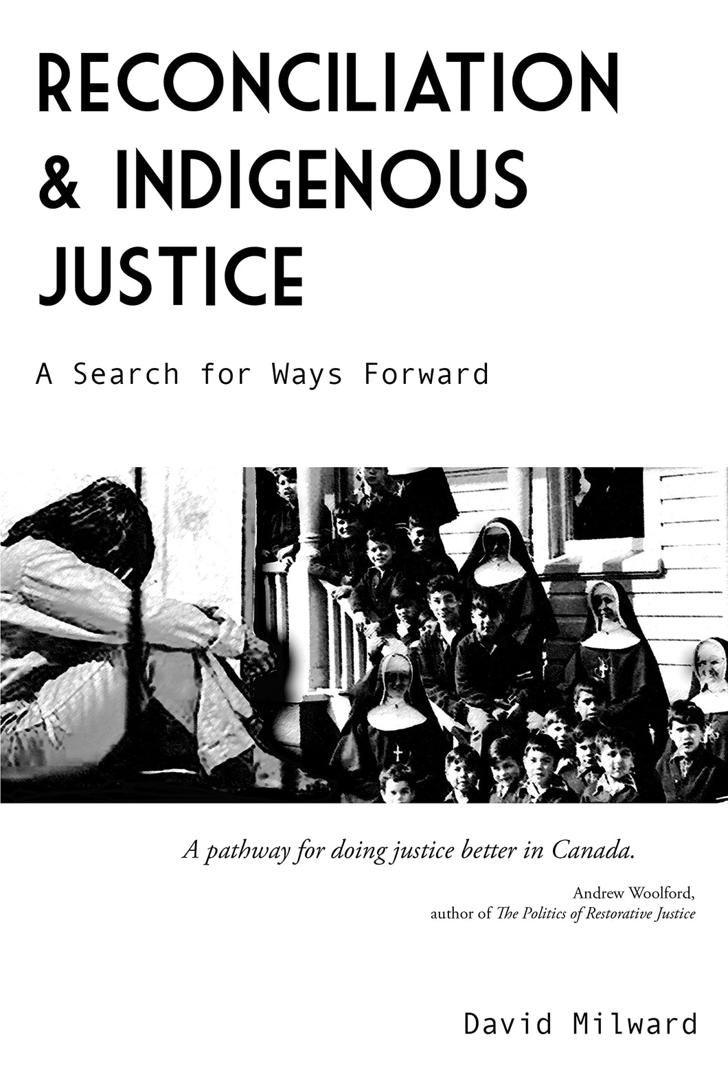 Reconciliation And Indigenous Justice: A Search For Ways Forward [David Milward]