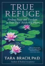 True Refuge: Finding Peace and Freedom in Your Own Awakened Heart  [Tara Brach]
