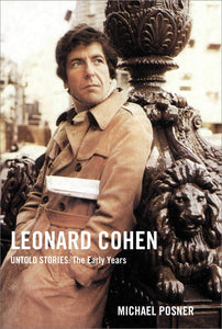 Leonard Cohen, Untold Stories: The Early Years (Volume 1) [Michael Posner]