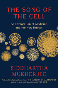 The Song Of The Cell: An Exploration Of Medicine And The New Human [Siddhartha Mukherjee]
