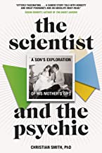 The Scientist and the Psychic: A Son's Exploration of His Mother's Gift [Christian Smith]