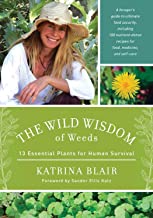 The Wild Wisdom of Weeds: 13 Essential Plants for Human Survival [Katrina Blair]