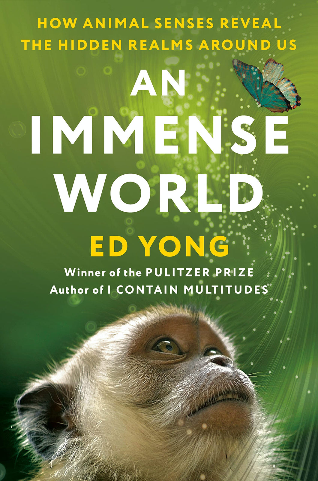 An Immense World: How Animal Senses Reveal The Hidden Realms Around Us [Ed Yong]