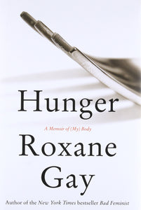 Hunger: A Memoir Of (My) Body [Roxane Gay]