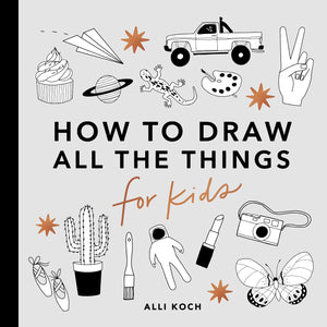 How To Draw All The Things For Kids [Alli Koch]