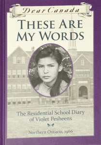 Dear Canada: These Are My Words: The Residential School Diary of Violet Pesheens [ Ruby Slipperjack]