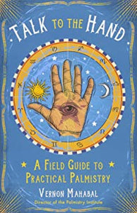Talk To The Hand: A Field Guide To Practical Palmistry [Vernon Mahabal]