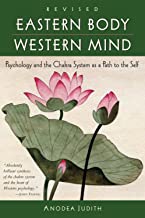 Eastern Body, Western Mind: Psychology and the Chakra System As a Path to the Self [Anodea Judith]