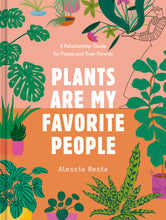 Load image into Gallery viewer, Plants Are My Favorite People: A Relationship Guide For Plants And Their Parents [Alessia Resta]
