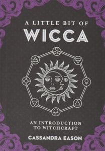 A Little Bit of Wicca: An Introduction to Witchcraft [Cassandra Eason]