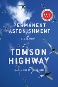 Permanent Astonishment: A Memoir [Tomson Highway]