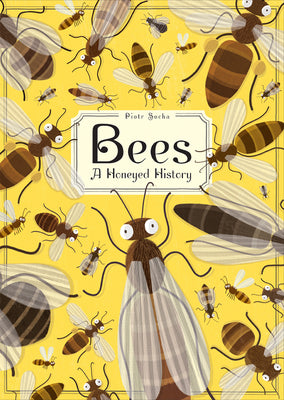 Bees: A Honeyed History [Piotr Socha]