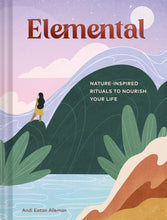 Load image into Gallery viewer, Elemental: Nature-Inspired Rituals To Nourish Your Life [Andi Eaton Alleman]
