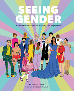 Seeing Gender: An Illustrated Guide to Identity and Expression [Iris Gottlieb]