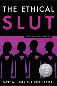 The Ethical Slut, Third Edition: A Practical Guide To Polyamory, Open Relationships, and Other Freedoms in Sex and Love [Janet W. Hardy & Dossie Easton]