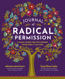 Journal of Radical Permission: A Daily Guide for Following Your Soul’s Calling [adrienne maree brown & Sonya Renee Taylor]